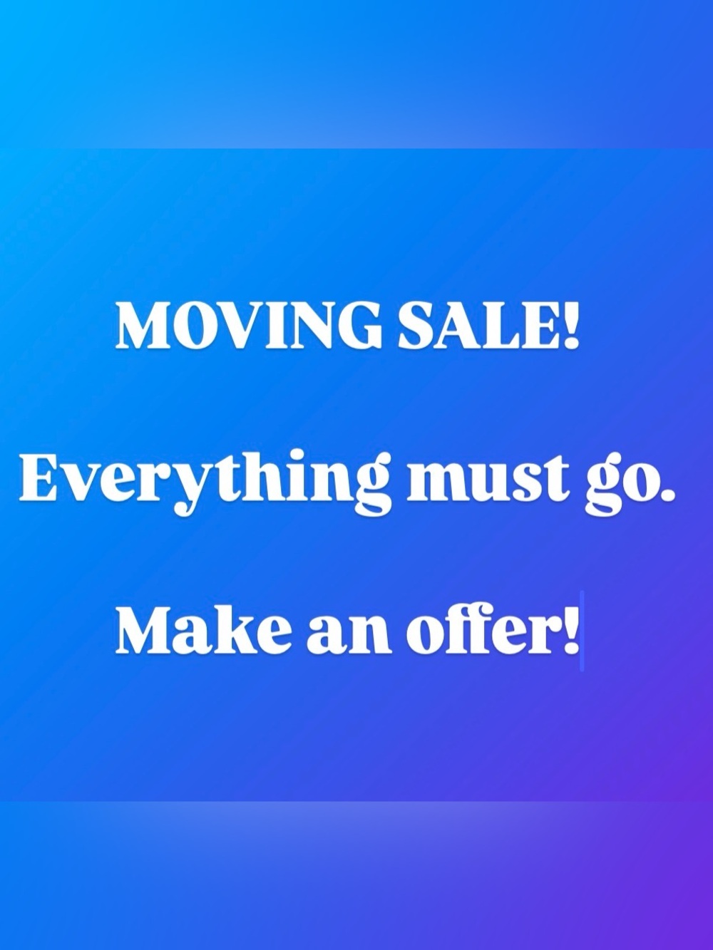 Moving Sale! Make an offer!